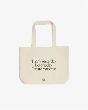 Thank yesterday. Love Today. Create tomorrow. ™ Organic Cotton Tote Bag